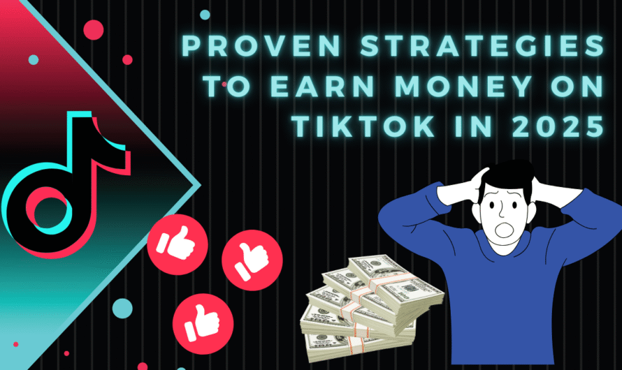 Proven Strategies to Earn Money on TikTok in 2025